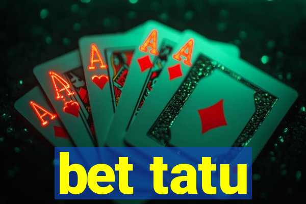 bet tatu